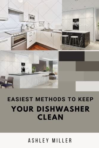Easiest Methods To Keep Your Dishwasher Clean: Everything You Need To Know About Your...