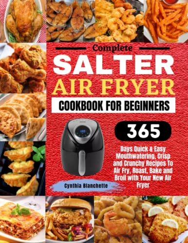 Complete Salter Air Fryer Cookbook For Beginners: 365 Days Quick & Easy...