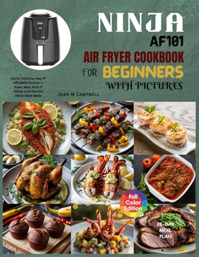Ninja AF101 Air Fryer Cookbook for Beginners with Pictures: Quick, Delicious, Easy &...